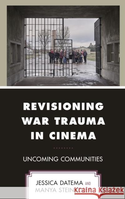 Revisioning War Trauma in Cinema: Uncoming Communities Jessica Datema Manya Steinkoler 9781498592970 Lexington Books - książka