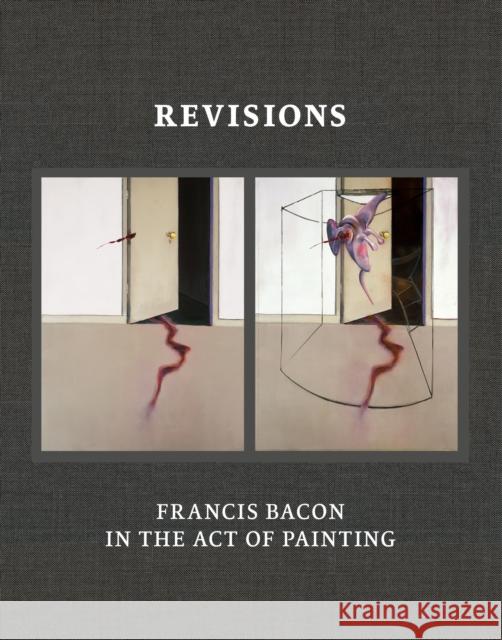Revisions: Francis Bacon in the Act of Painting  9780500966280 Thames & Hudson Ltd - książka