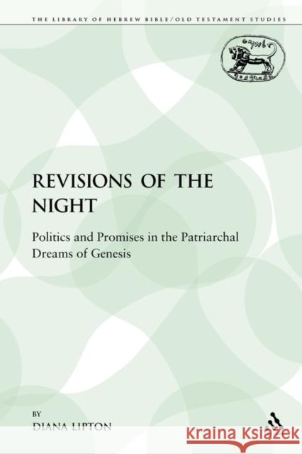 Revisions of the Night: Politics and Promises in the Patriarchal Dreams of Genesis Lipton, Diana 9781441120557 Sheffield Academic Press - książka