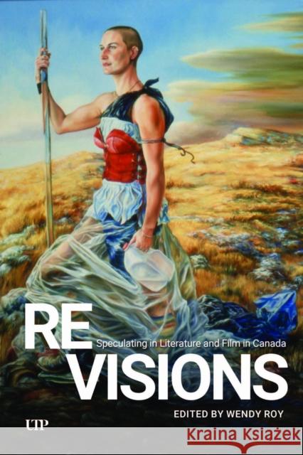 Revisions: Speculating in Literature and Film in Canada Wendy Roy 9781487567583 University of Toronto Press - książka