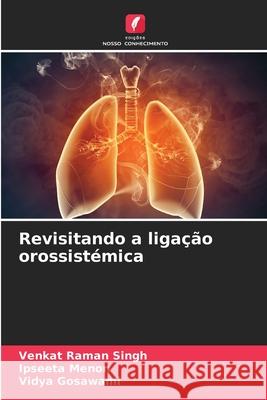 Revisitando a ligação orossistémica Singh, Venkat Raman, Menon, Ipseeta, Gosawami, Vidya 9786206826361 Edições Nosso Conhecimento - książka