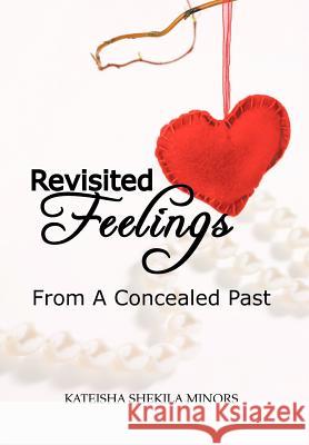 Revisited Feelings: From a Concealed Past Minors, Kateisha Shekila 9781477223055 Authorhouse - książka