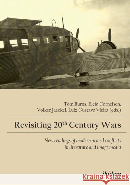 Revisiting 20th Century Wars Tom Burns, Elcio Cornelsen, Volker Jaeckel, Luiz Gustavo Vieira 9783838203775 ibidem-Verlag, Jessica Haunschild u Christian - książka