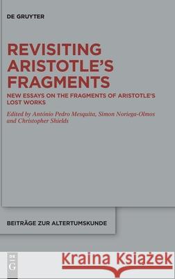 Revisiting Aristotle's Fragments: New Essays on the Fragments of Aristotle's Lost Works Mesquita, António Pedro 9783110679786 de Gruyter - książka