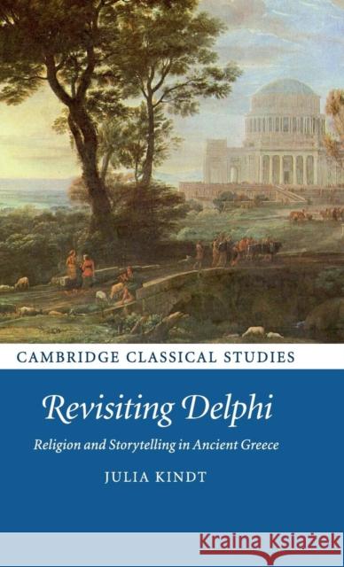 Revisiting Delphi: Religion and Storytelling in Ancient Greece Kindt, Julia 9781107151574 Cambridge University Press - książka