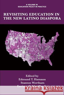 Revisiting Education in the New Latino Diaspora Edmund T. Hamann Stanton Wortham Jr. Enrique G. Murillo 9781623969936 Information Age Publishing - książka