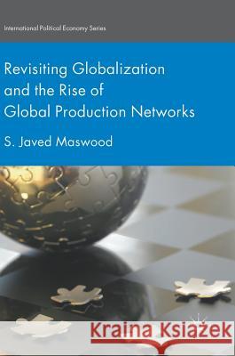 Revisiting Globalization and the Rise of Global Production Networks S. Javed Maswood 9783319602936 Palgrave MacMillan - książka