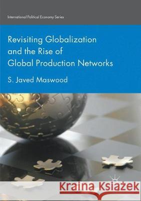 Revisiting Globalization and the Rise of Global Production Networks S. Javed Maswood 9783319868288 Palgrave MacMillan - książka