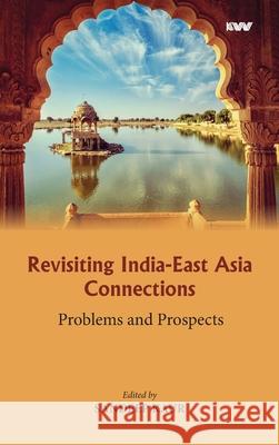 Revisiting India-East Asia Connections: Problems and Prospects Sandeep Kaur 9789391490430 K W Publishers Pvt Ltd - książka