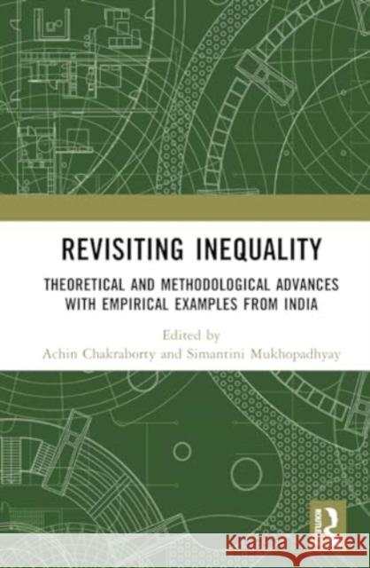 Revisiting Inequality: Theoretical and Methodological Advances with Empirical Examples from India Achin Chakraborty Simantini Mukhopadhyay 9781032348247 Routledge Chapman & Hall - książka