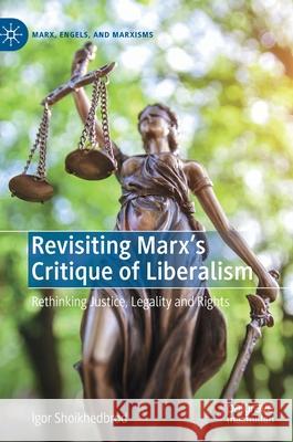 Revisiting Marx's Critique of Liberalism: Rethinking Justice, Legality and Rights Shoikhedbrod, Igor 9783030301941 Palgrave MacMillan - książka