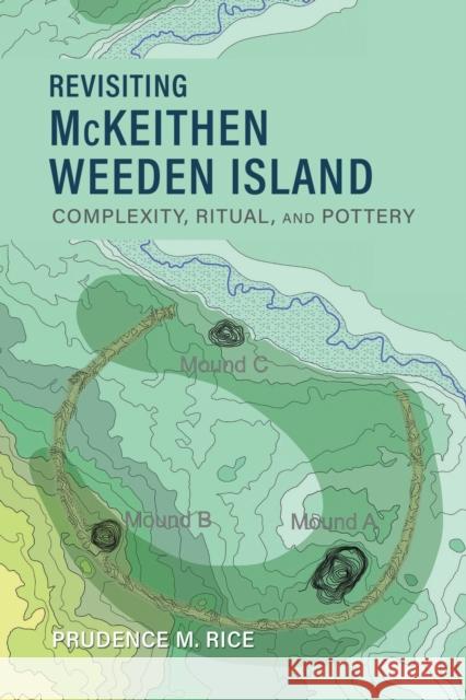 Revisiting McKeithen Weeden Island: Complexity, Ritual, and Pottery Prudence M. Rice 9780817361143 University Alabama Press - książka