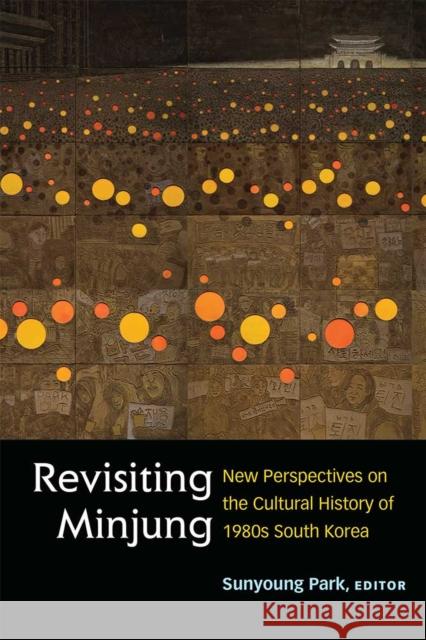 Revisiting Minjung: New Perspectives on the Cultural History of 1980s South Korea Sunyoung Park 9780472054121 University of Michigan Press - książka