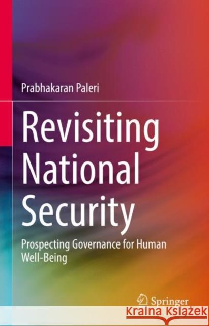 Revisiting National Security: Prospecting Governance for Human Well-Being Prabhakaran Paleri 9789811682926 Springer - książka