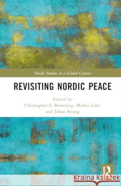 Revisiting Nordic Peace Christopher S. Browning Marko Lehti Johan Strang 9781032333038 Routledge - książka
