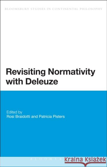 Revisiting Normativity with Deleuze Rosi Braidotti Patricia Pisters 9781472524683 Bloomsbury Academic - książka