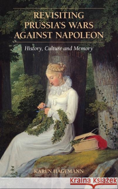 Revisiting Prussia's Wars Against Napoleon: History, Culture, and Memory Karen Hagemann 9780521190138 Cambridge University Press - książka
