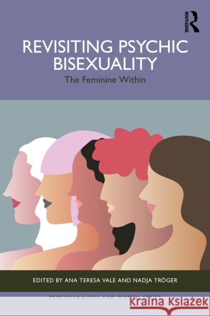 Revisiting Psychic Bisexuality: The Feminine Within Ana Teres Nadja Tr?ger 9781032953557 Routledge - książka