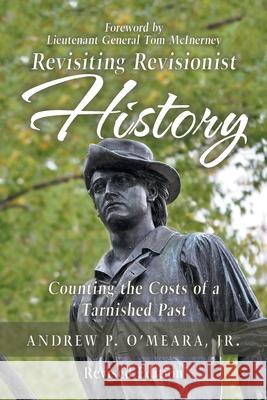 Revisiting Revisionist History: Counting the Costs of a Tarnished Past Andrew P. O'Mear 9781796012743 Xlibris Us - książka