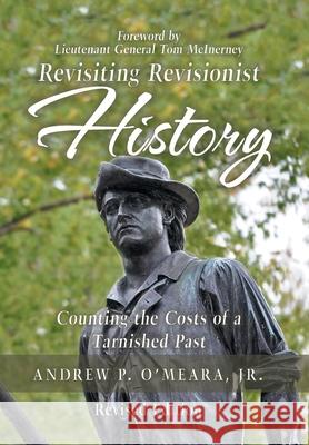Revisiting Revisionist History: Counting the Costs of a Tarnished Past Andrew P. O'Mear 9781796012750 Xlibris Us - książka