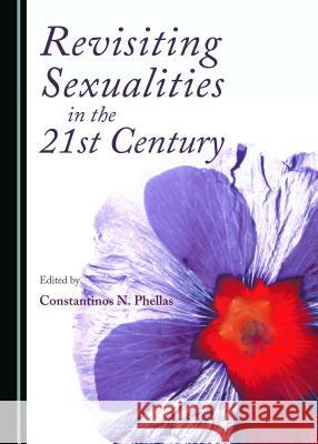 Revisiting Sexualities in the 21st Century Constantinos N., Dr Phellas Constantinos N., Dr Phellas 9781443874366 Cambridge Scholars Publishing - książka