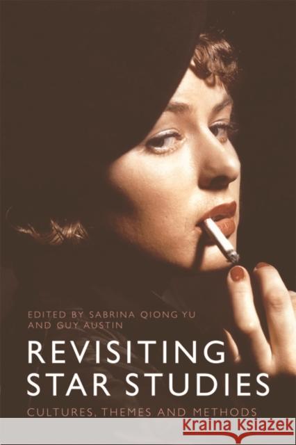 Revisiting Star Studies: Cultures, Themes and Methods Qiong Yu, Sabrina 9781474404310 Edinburgh University Press - książka