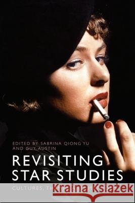 Revisiting Star Studies: Cultures, Themes and Methods Sabrina Qion Guy Austin 9781474440974 Edinburgh University Press - książka