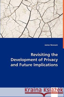 Revisiting the Development of Privacy and Future Implications James Newsom 9783639043969 VDM VERLAG DR. MULLER AKTIENGESELLSCHAFT & CO - książka