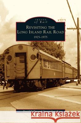 Revisiting the Long Island Rail Road: 1925-1975 David Keller Steven Lynch 9781531622701 Arcadia Library Editions - książka