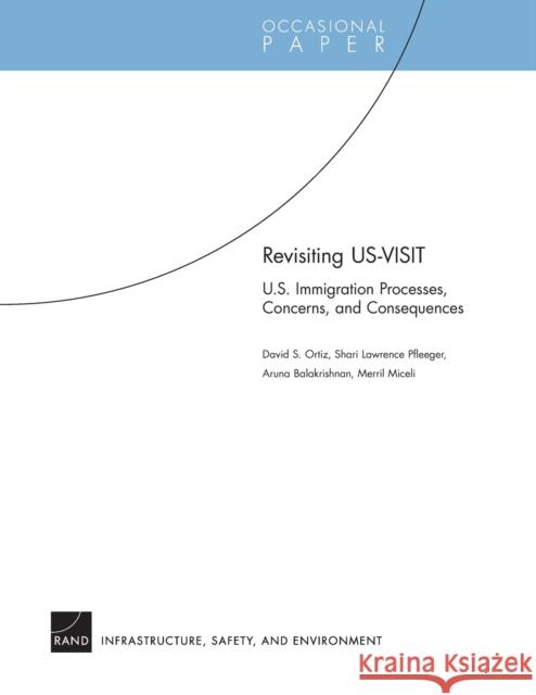 Revisiting US-VISIT: U.S. Immigration Processes, Concerns, and Consequences Ortiz, David S. 9780833039125 RAND Corporation - książka