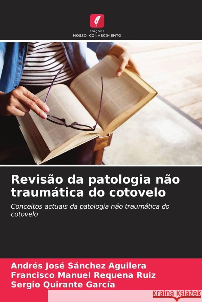 Revis?o da patologia n?o traum?tica do cotovelo Andr?s Jos? S?nche Francisco Manuel Requen Sergio Quirant 9786207023677 Edicoes Nosso Conhecimento - książka