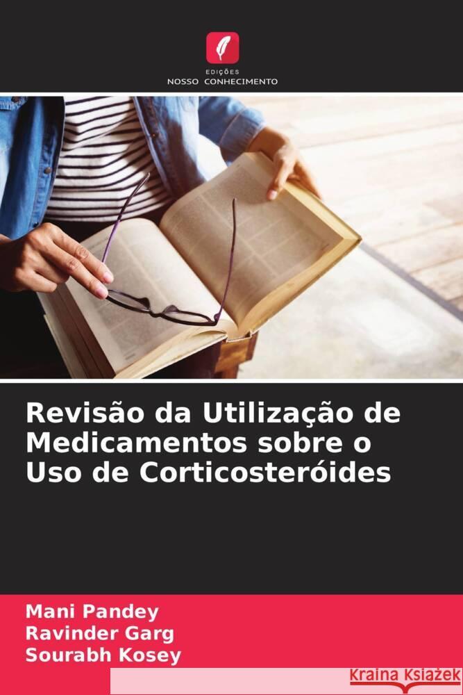 Revis?o da Utiliza??o de Medicamentos sobre o Uso de Corticoster?ides Mani Pandey Ravinder Garg Sourabh Kosey 9786208048532 Edicoes Nosso Conhecimento - książka