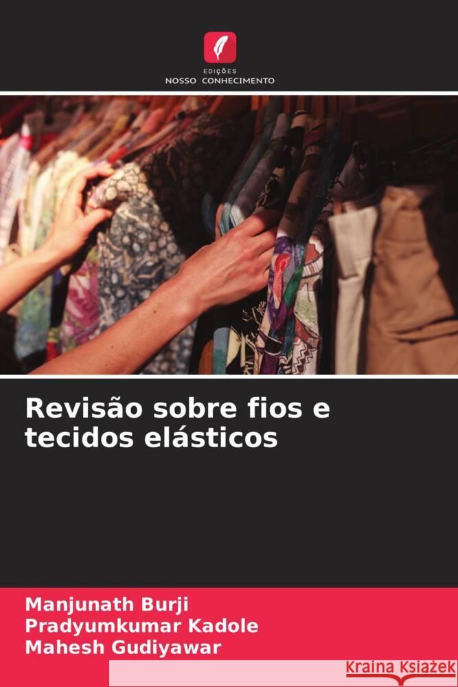 Revisão sobre fios e tecidos elásticos Burji, Manjunath, Kadole, Pradyumkumar, Gudiyawar, Mahesh 9786208599874 Edições Nosso Conhecimento - książka
