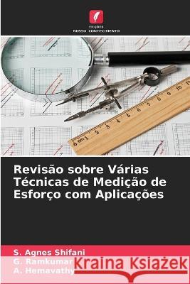 Revis?o sobre V?rias T?cnicas de Medi??o de Esfor?o com Aplica??es S. Agne G. Ramkumar A. Hemavathy 9786205692684 Edicoes Nosso Conhecimento - książka