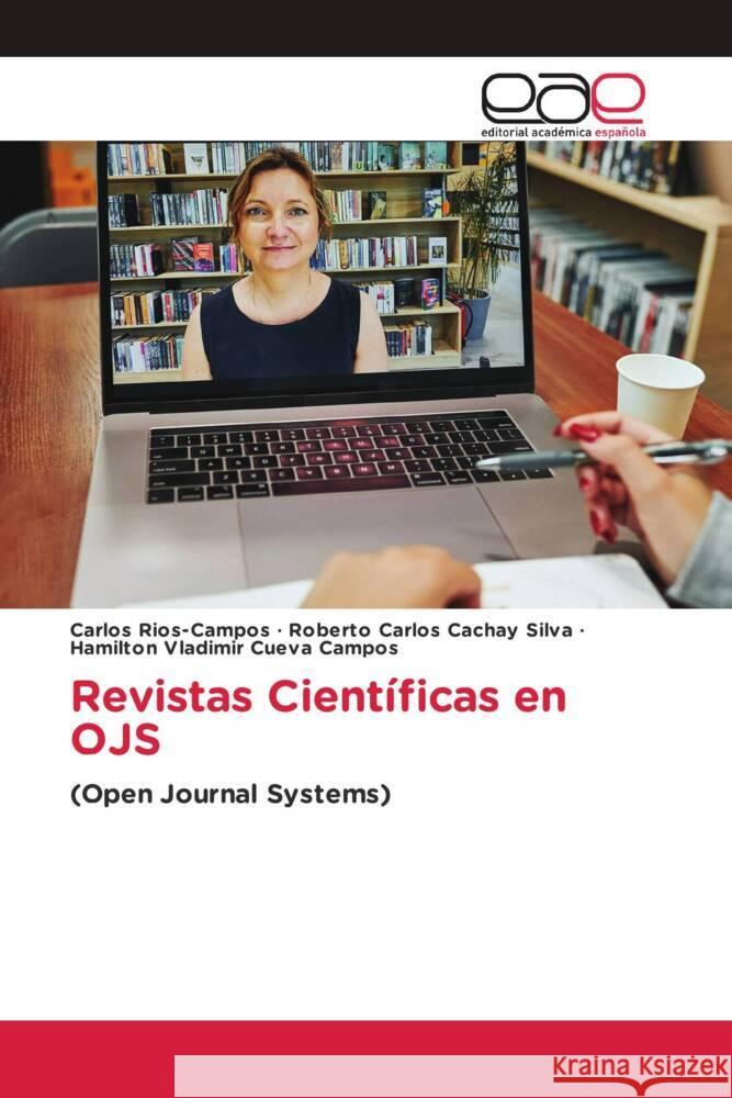 Revistas Científicas en OJS Rios-Campos, Carlos, Cachay Silva, Roberto Carlos, Cueva Campos, Hamilton Vladimir 9786139412303 Editorial Académica Española - książka