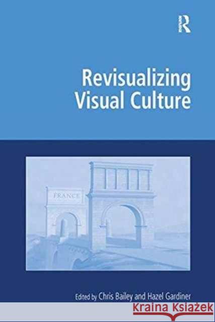 Revisualizing Visual Culture Chris Bailey Hazel Gardiner  9781138269910 Routledge - książka