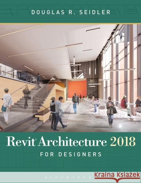 Revit Architecture 2018 for Designers Douglas R. Seidler 9781501327704 Fairchild Books - książka