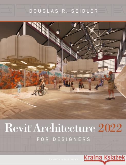 Revit Architecture 2022 for Designers Douglas R. Seidler 9781501385568 Bloomsbury Publishing PLC - książka