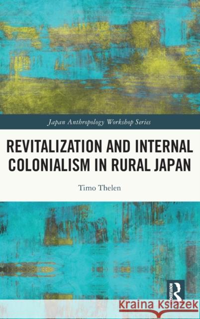 Revitalization and Internal Colonialism in Rural Japan Timo Thelen 9781032198712 Routledge - książka