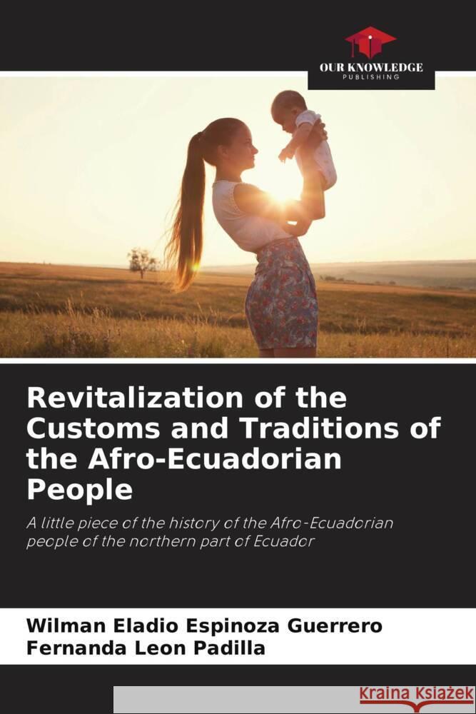 Revitalization of the Customs and Traditions of the Afro-Ecuadorian People Espinoza Guerrero, Wilman Eladio, León Padilla, Fernanda 9786206334781 Our Knowledge Publishing - książka