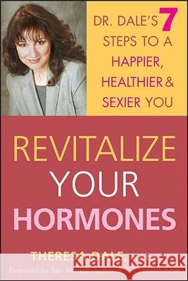 Revitalize Your Hormones: Dr. Dale's 7 Steps to a Happier, Healthier, and Sexier You Theresa Dale 9780471655558 John Wiley & Sons - książka