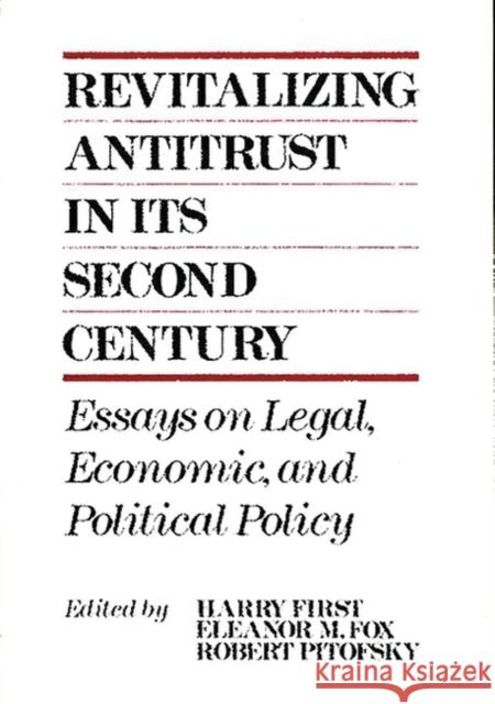 Revitalizing Antitrust in Its Second Century: Essays on Legal, Economic, and Political Policy First, Harry 9780899304397 Quorum Books - książka