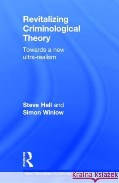 Revitalizing Criminological Theory:: Towards a New Ultra-Realism Steve Hall Simon Winlow 9780415744355 Routledge - książka