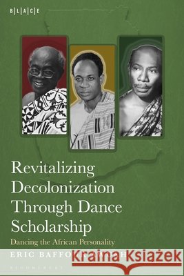 Revitalizing Decolonization Through Dance Scholarship Dr. Eric Baffour (University of Alberta, Canada) Awuah 9798765145296 Bloomsbury Publishing Plc - książka
