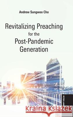 Revitalizing Preaching for the Post-Pandemic Generation Andrew Cho 9783034356565 Peter Lang Inc., International Academic Publi - książka