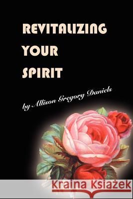 Revitalizing Your Spirit Allison Gregory Daniels 9780595370122 Authors Choice Press - książka
