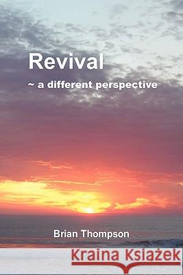 Revival - A Different Perspective Brian Thompson 9781453568330 Xlibris Corporation - książka