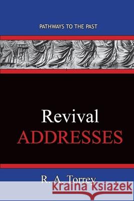 REVIVAL Addresses: Pathways To The Past R. a. Torrey 9781951497514 Published by Parables - książka