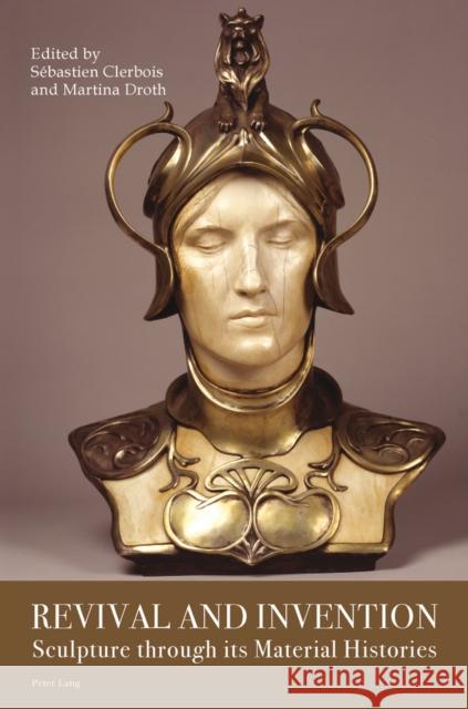 Revival and Invention: Sculpture Through Its Material Histories Clerbois, Sébastien 9783039115525 Verlag Peter Lang - książka