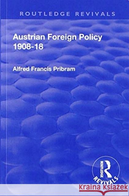 Revival: Austrian Foreign Policy 1908-18 (1923) Alfred Francis Pribam 9781138564435 Routledge - książka